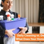 Daily Cleaning vs. Deep Cleaning